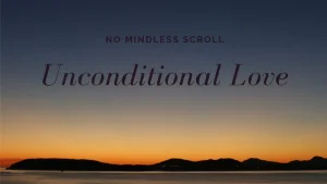 Unconditional Love — The Gateway to a Timeless State